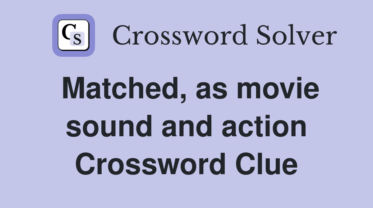 Matched, as movie sound and action Crossword Clue