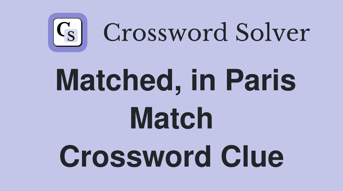 Matched, in Paris Match Crossword Clue