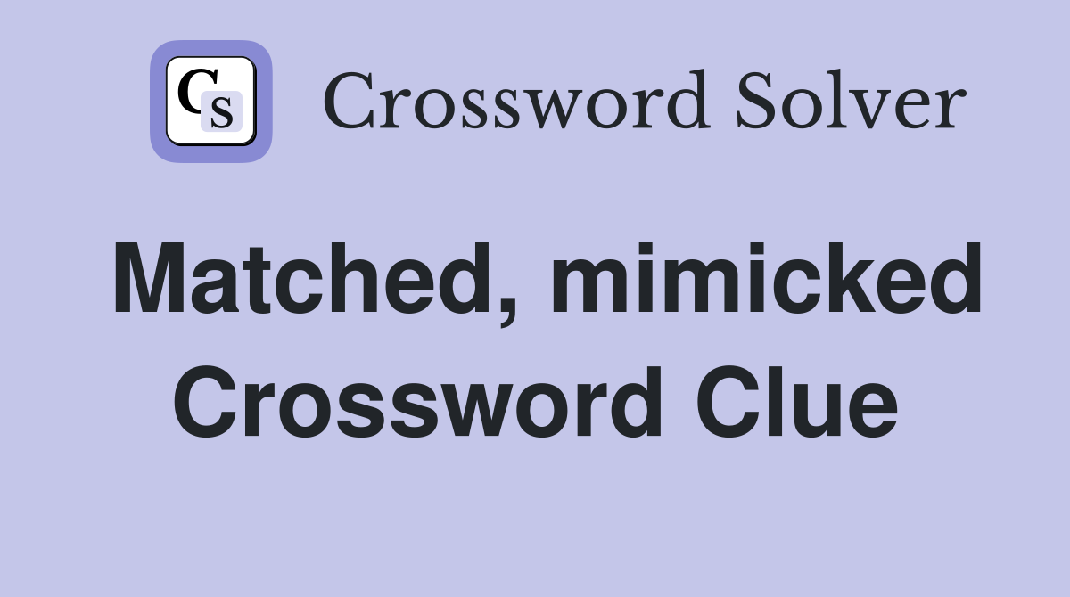 Matched, mimicked Crossword Clue