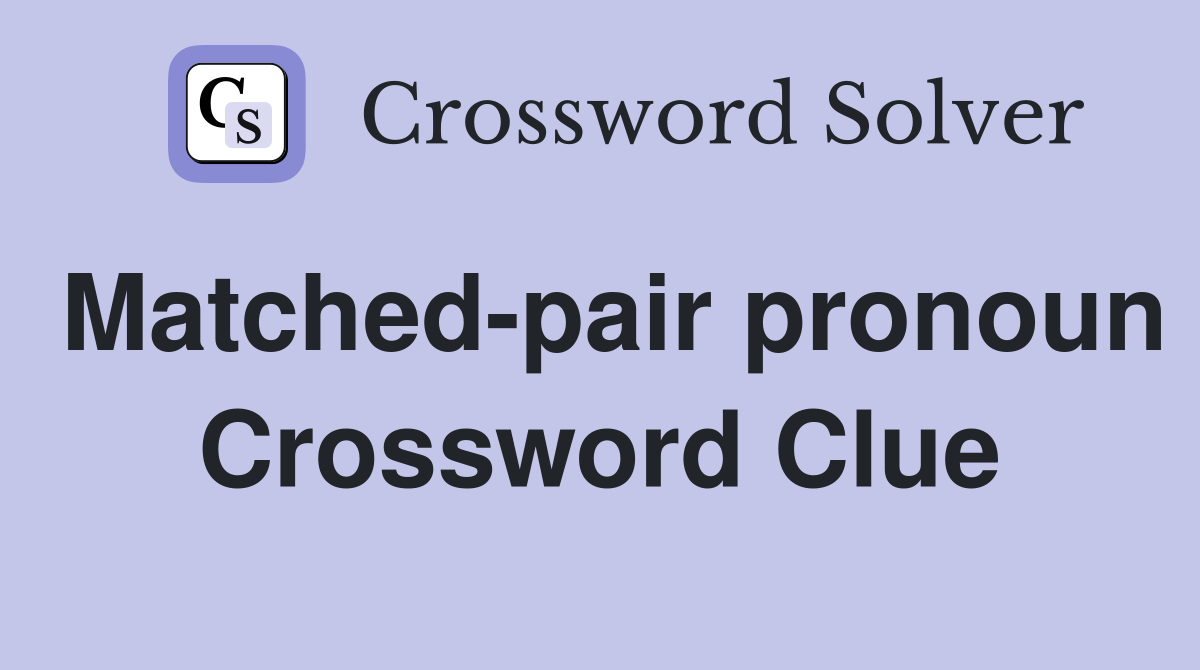 Matched-pair pronoun Crossword Clue