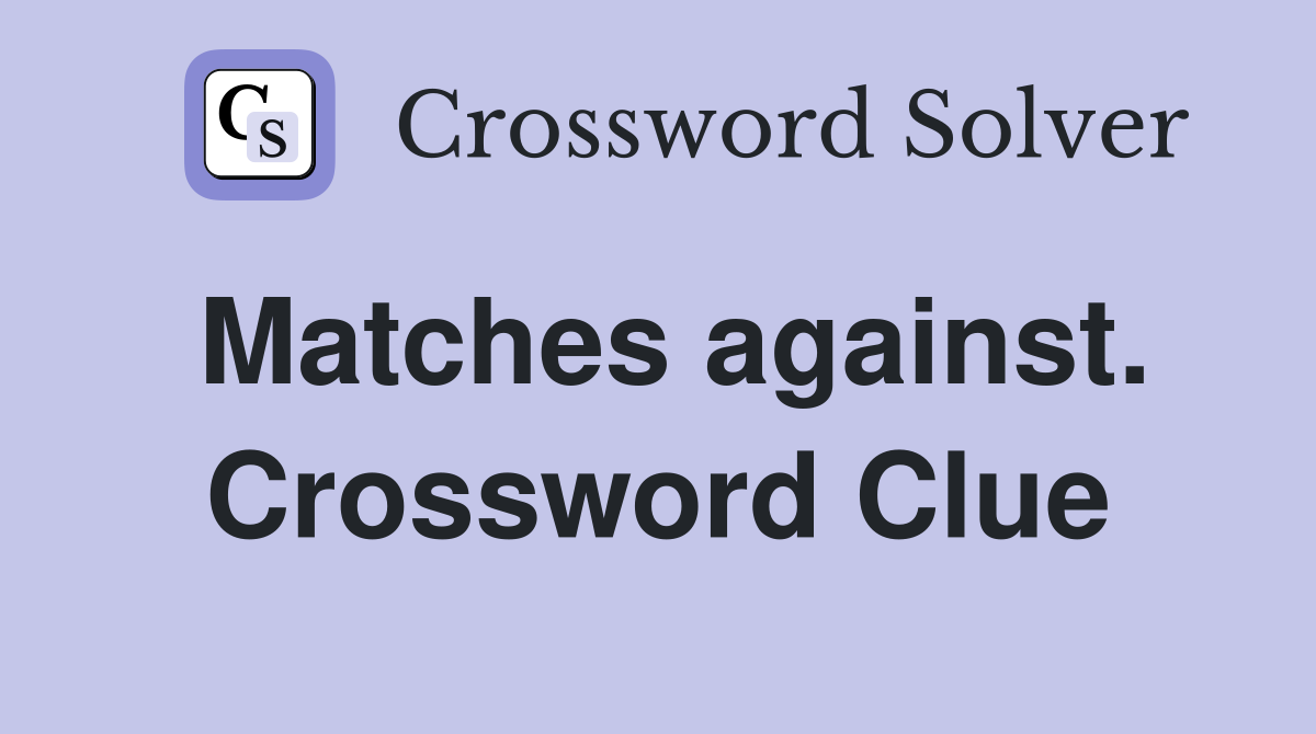 Matches against. Crossword Clue