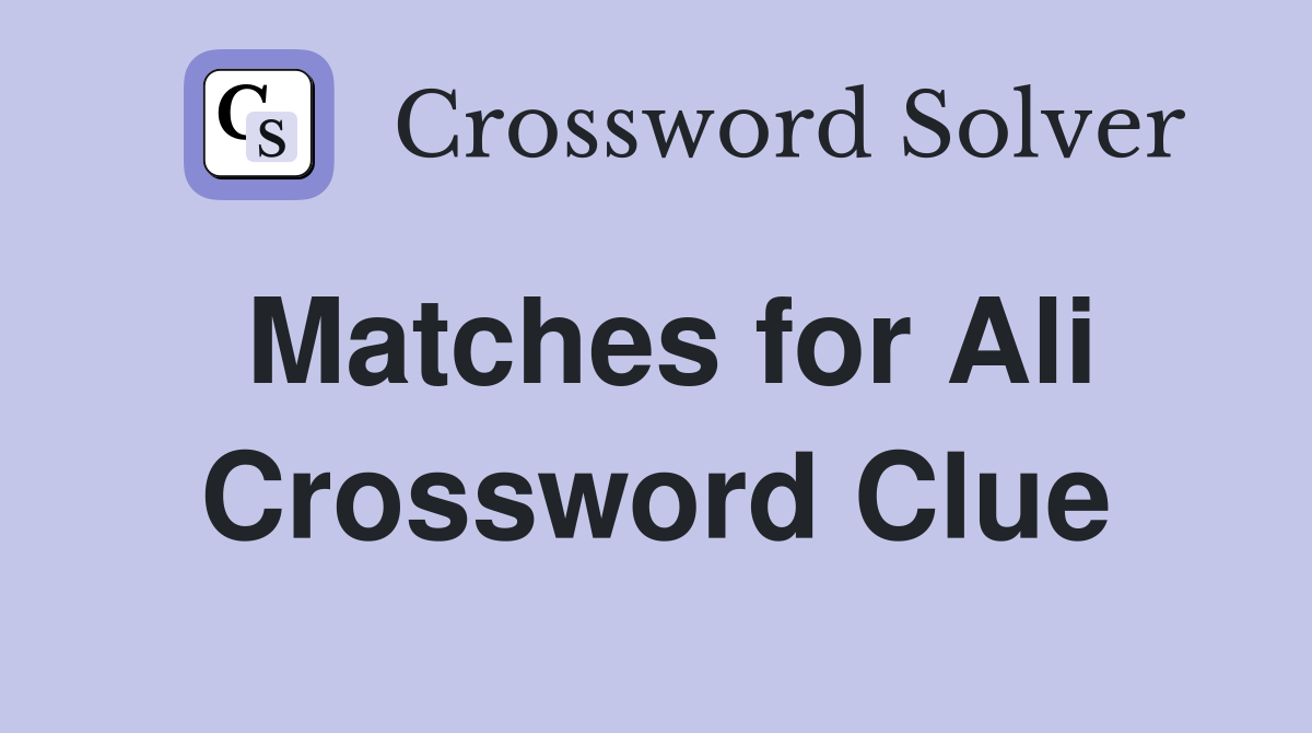 Matches for Ali Crossword Clue