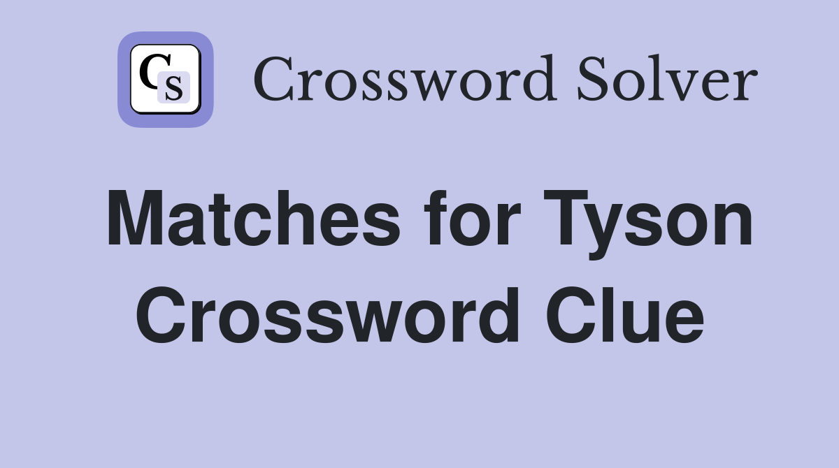 Matches for Tyson Crossword Clue