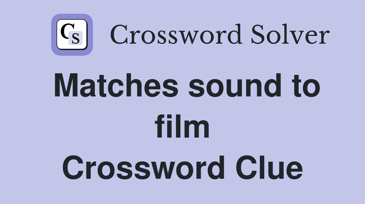 Matches sound to film Crossword Clue