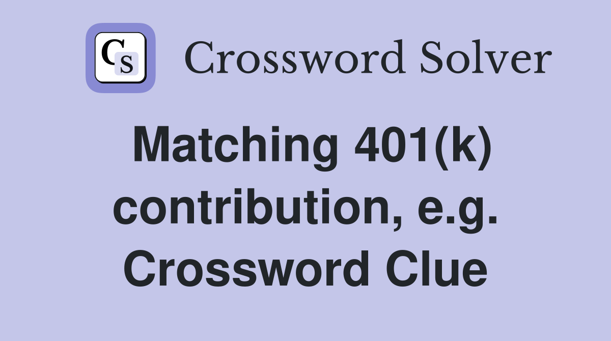 Matching 401(k) contribution, e.g. Crossword Clue