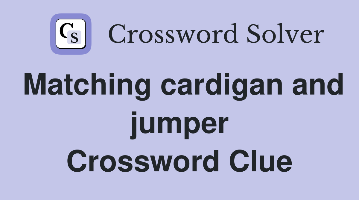 Matching cardigan and jumper Crossword Clue