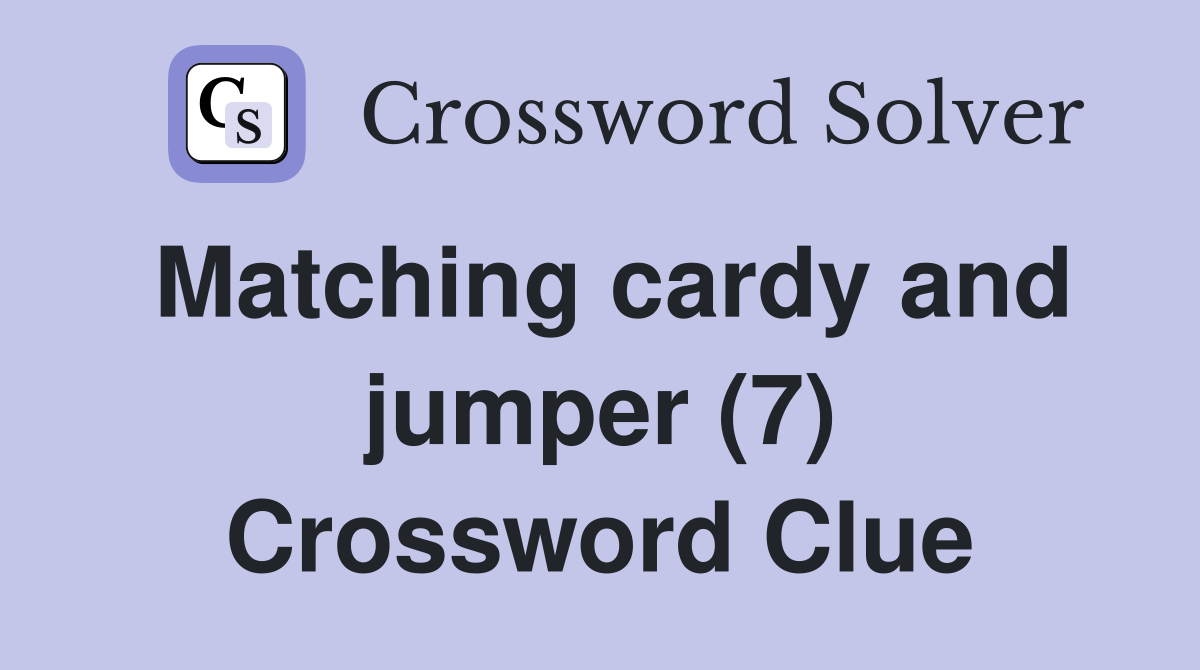 Matching cardy and jumper (7) Crossword Clue
