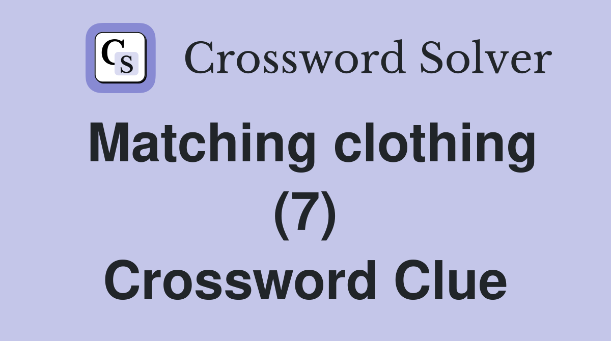 Matching clothing (7) Crossword Clue