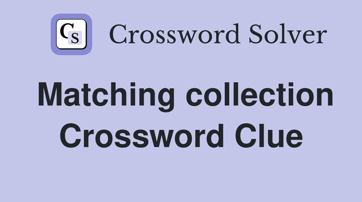 Matching collection Crossword Clue
