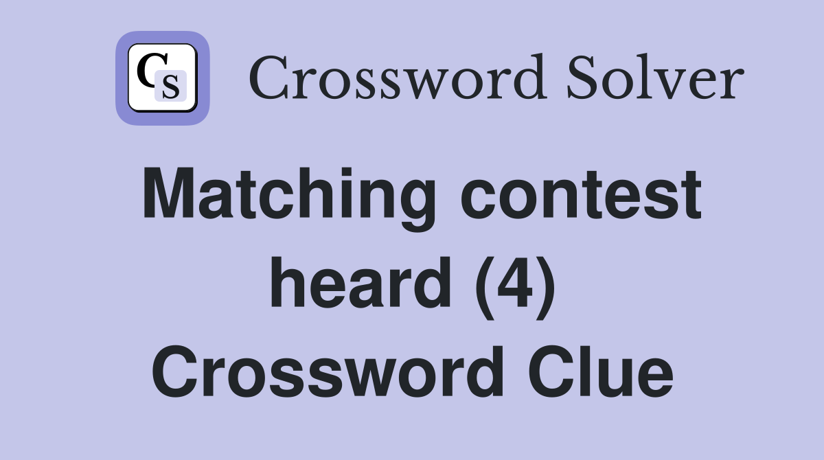 Matching contest heard (4) Crossword Clue