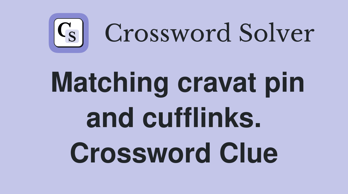 Matching cravat pin and cufflinks. Crossword Clue