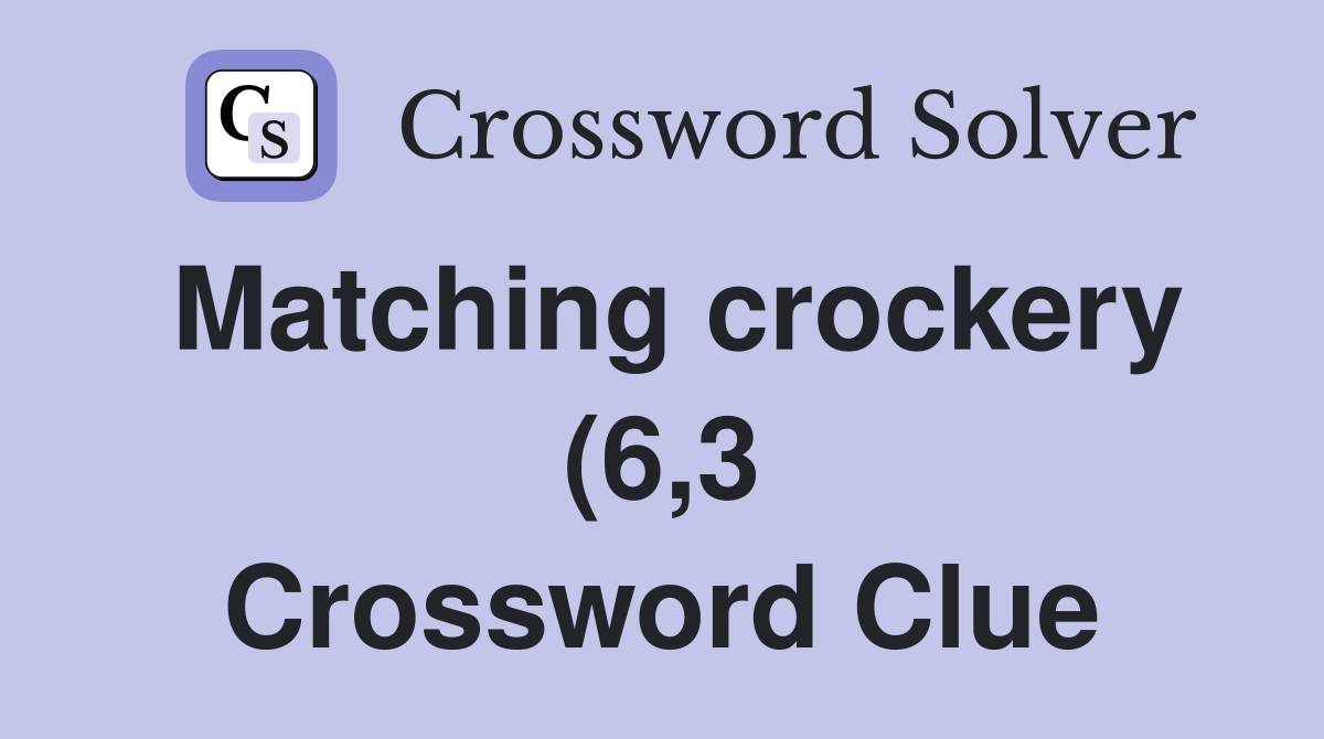 Matching crockery (6 3) Crossword Clue Answers Crossword Solver Matching crockery (6 3) Crossword Clue Answers Crossword Solver