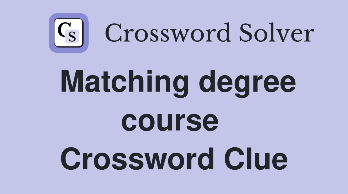 Matching degree course  Crossword Clue