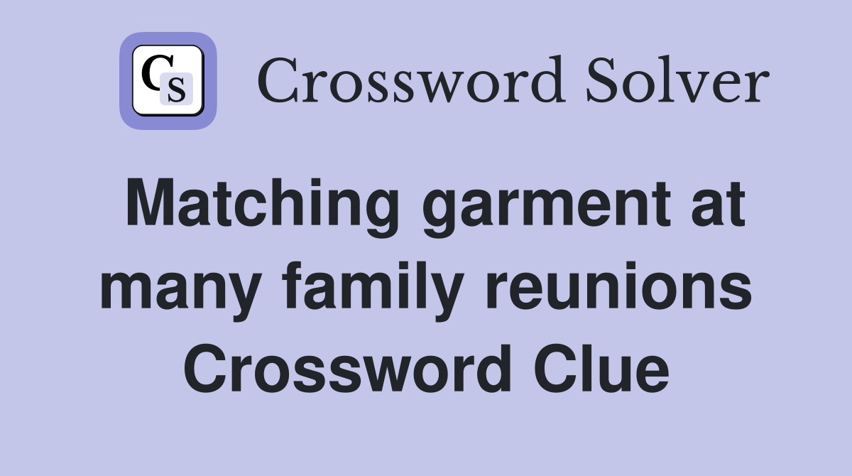 Matching garment at many family reunions Crossword Clue