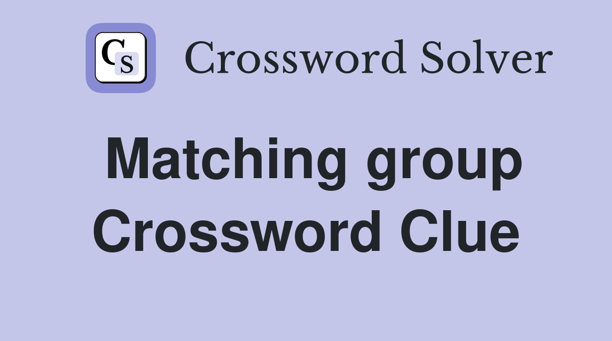 Matching group Crossword Clue