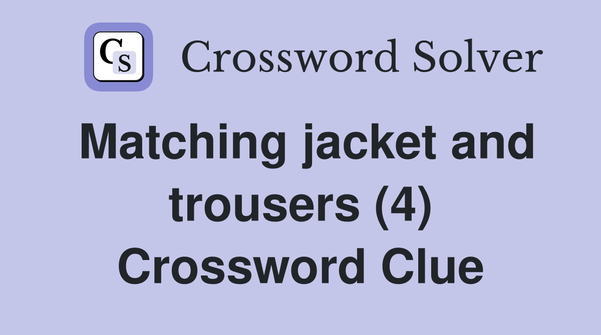 Matching jacket and trousers (4) Crossword Clue