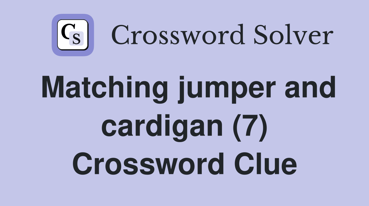 Matching jumper and cardigan (7) Crossword Clue