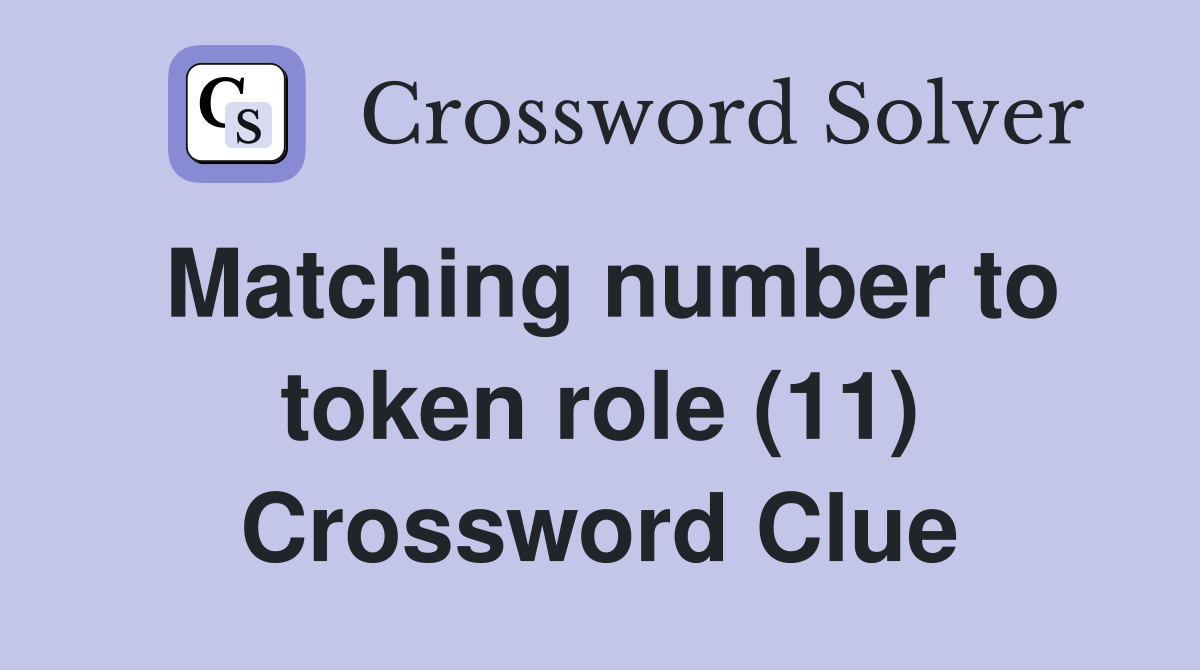 Matching number to token role (11) Crossword Clue