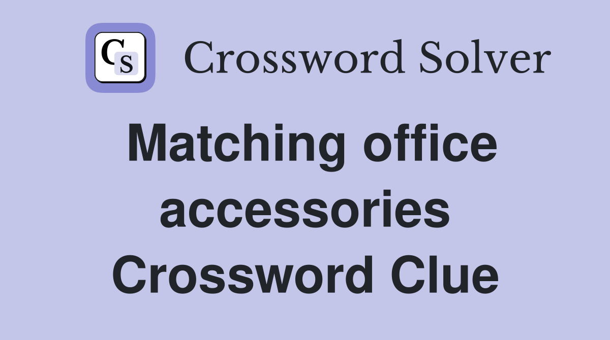 Matching office accessories Crossword Clue