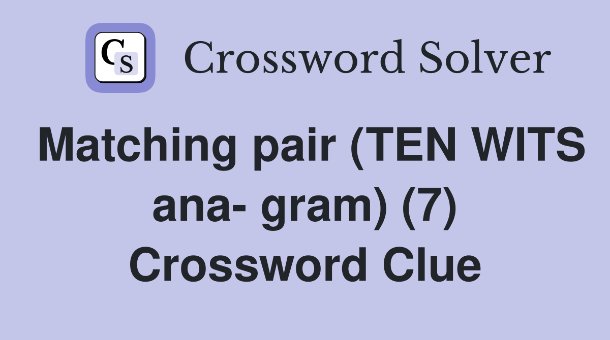 Matching pair (TEN WITS ana- gram) (7) Crossword Clue