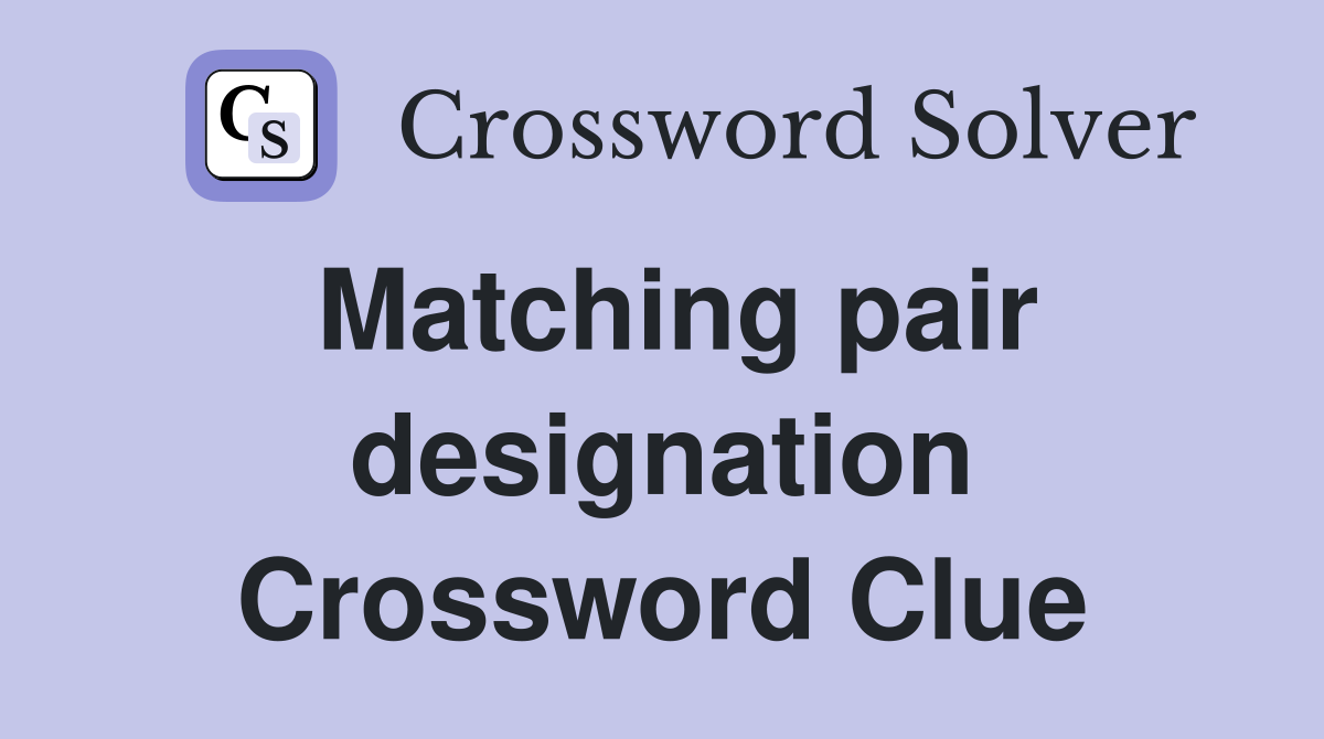 Matching pair designation Crossword Clue