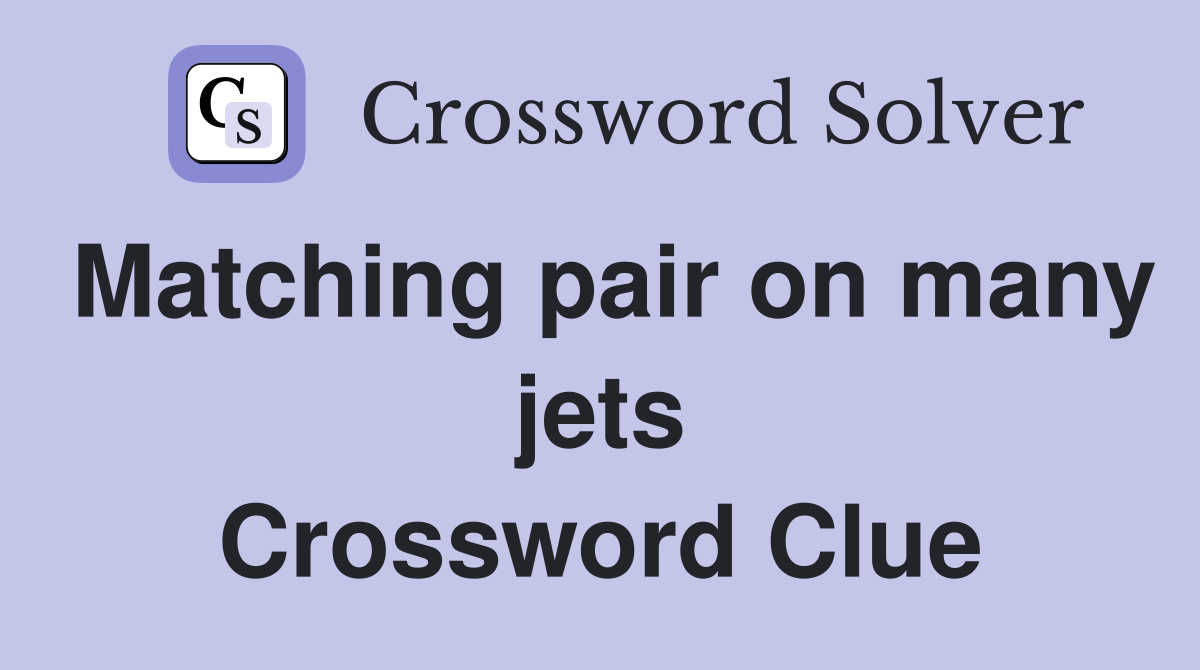 Matching pair on many jets Crossword Clue