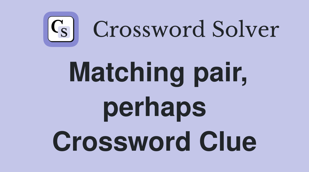 Matching pair, perhaps Crossword Clue