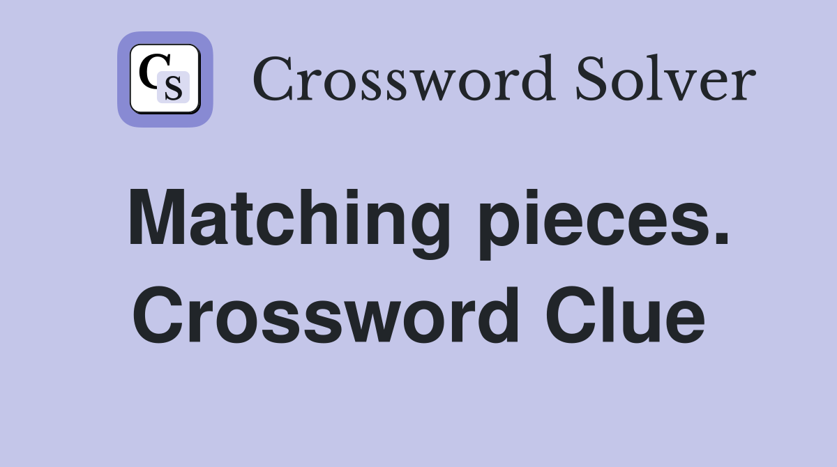 Matching pieces. Crossword Clue