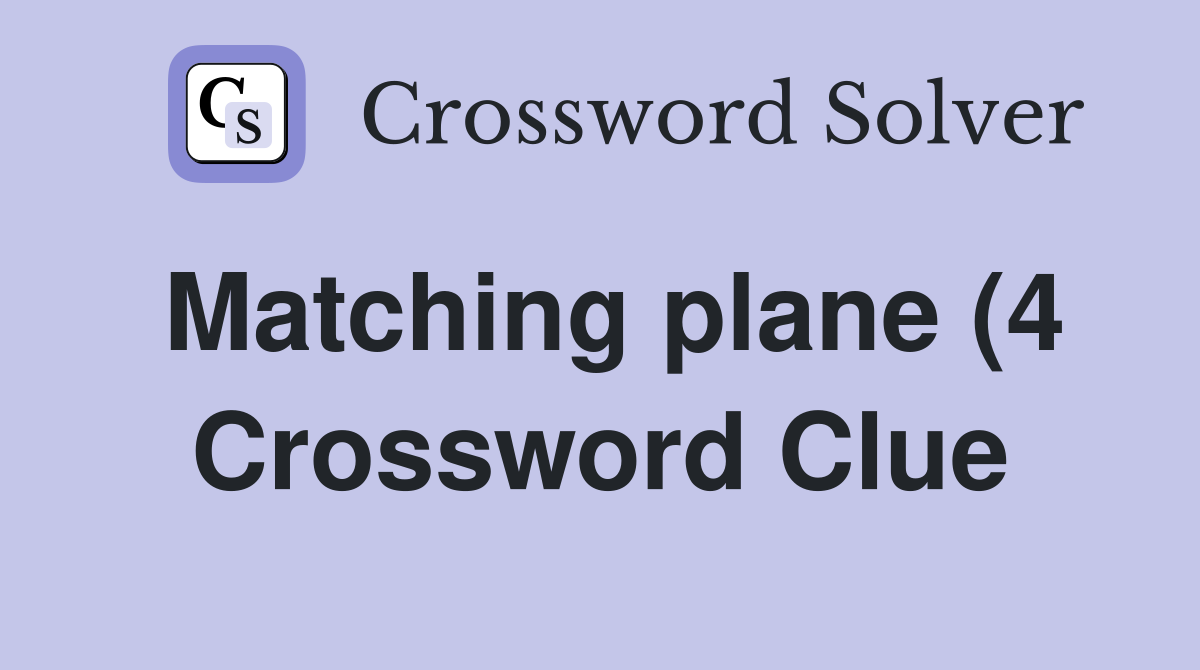Matching plane (4) Crossword Clue Answers Crossword Solver Matching plane (4) Crossword Clue Answers Crossword Solver