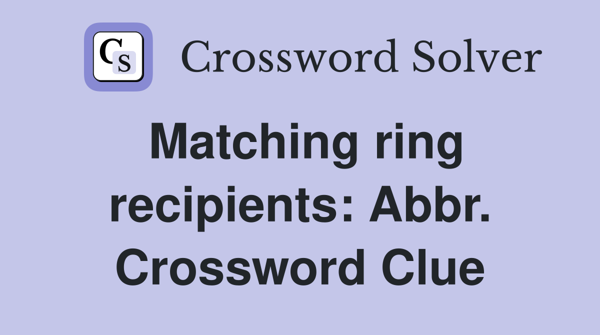 Matching ring recipients: Abbr. Crossword Clue