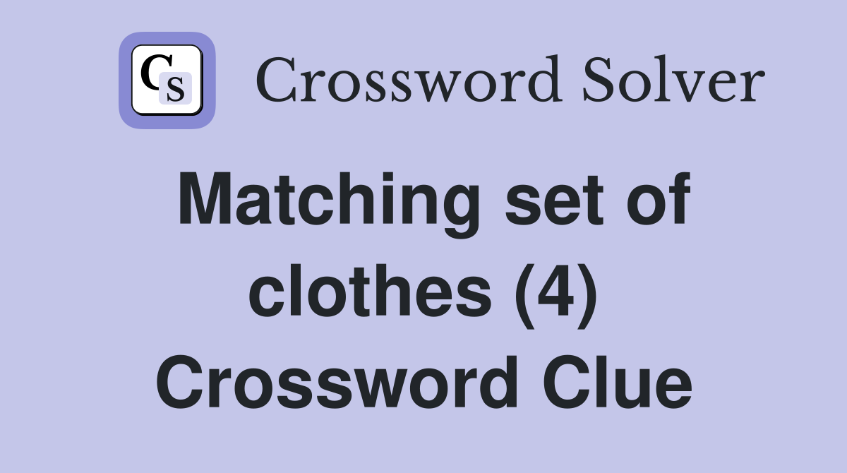 Matching set of clothes (4) Crossword Clue