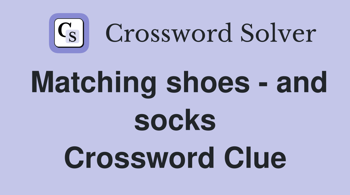Matching shoes - and socks Crossword Clue