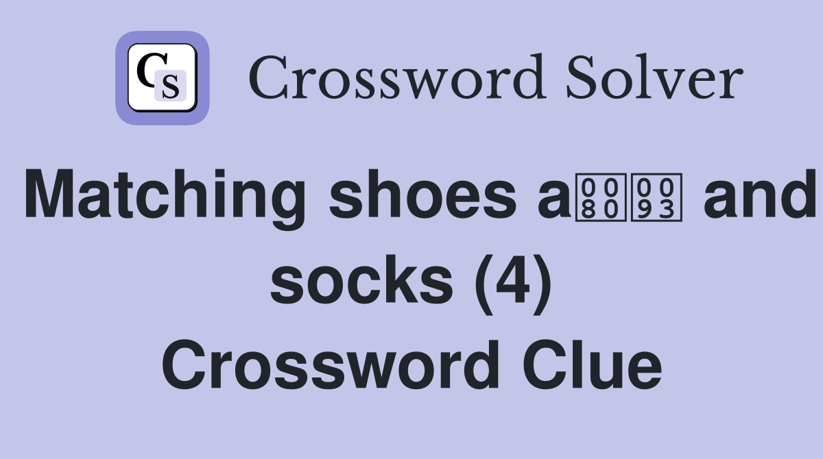 Matching shoes a and socks (4) Crossword Clue