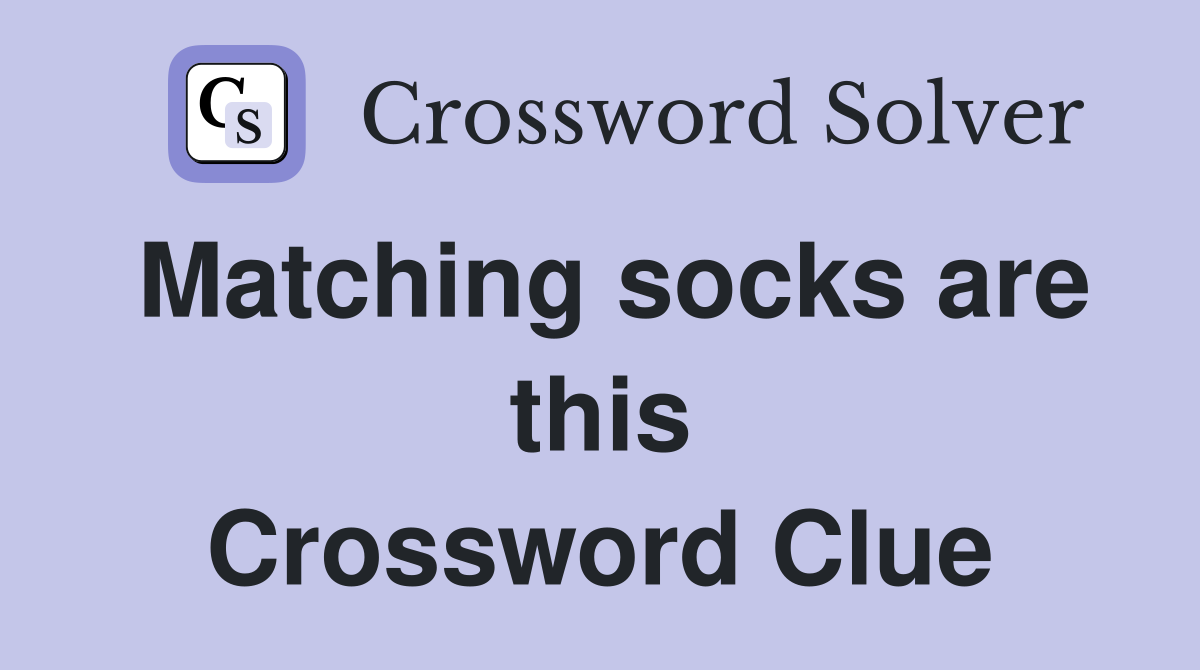 Matching socks are this Crossword Clue