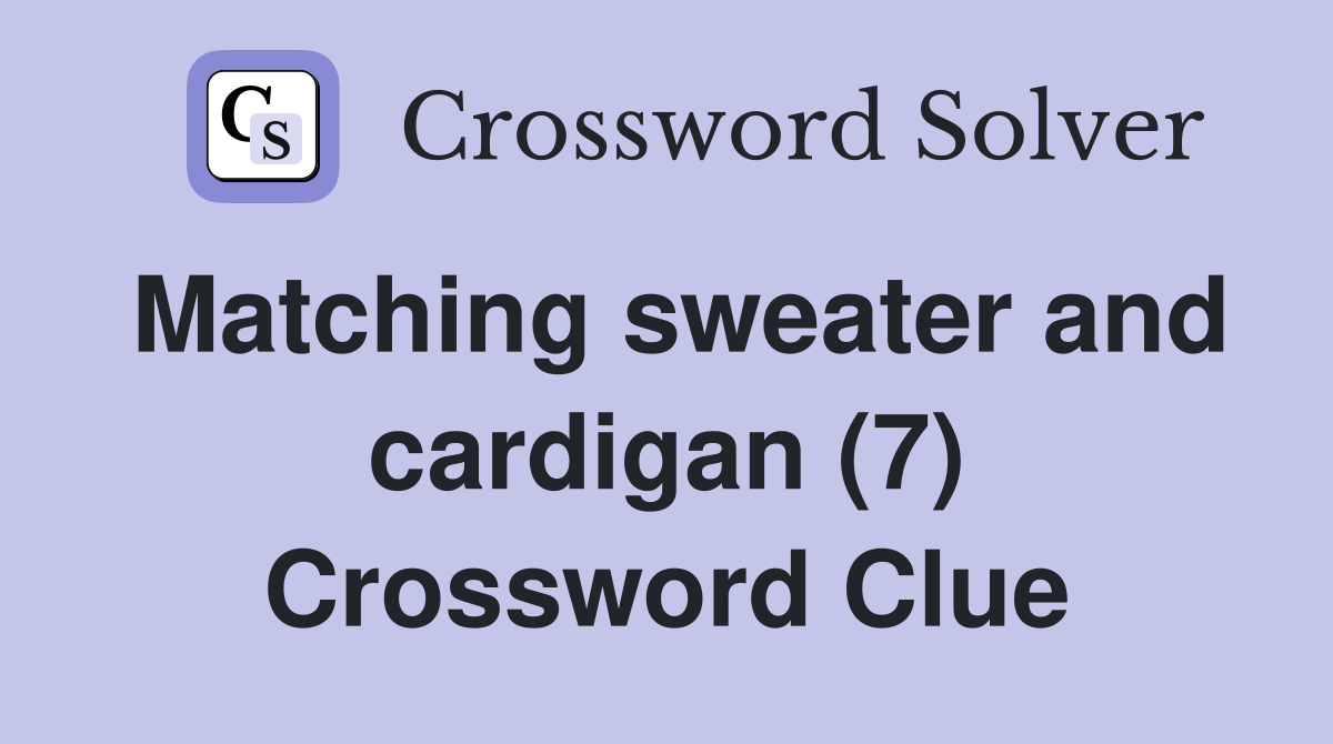 Matching sweater and cardigan (7) Crossword Clue
