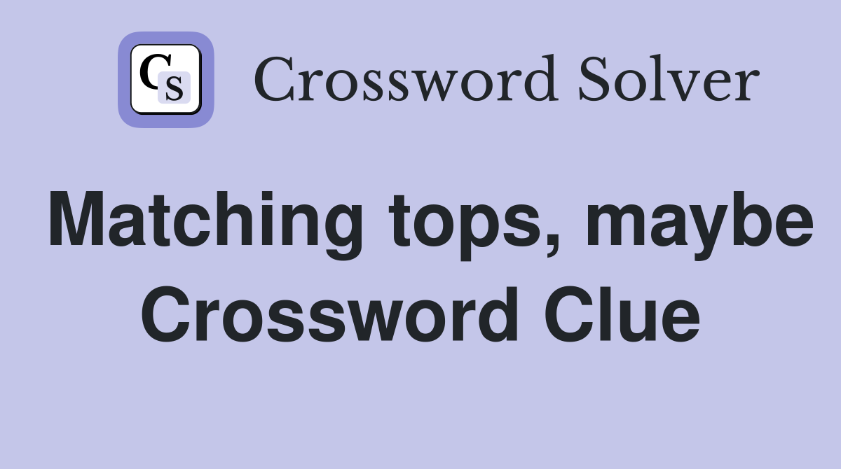 Matching tops, maybe Crossword Clue