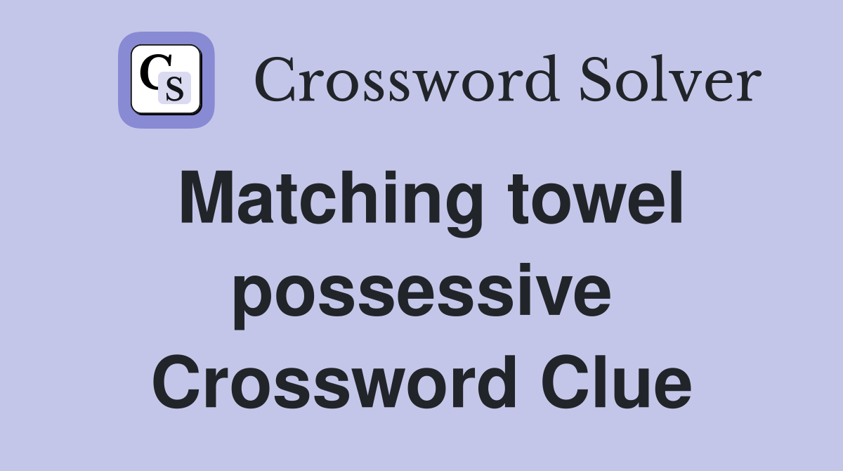 Matching towel possessive Crossword Clue