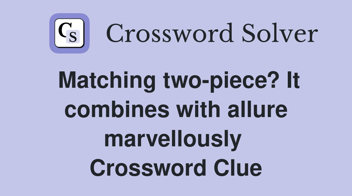 Matching two-piece? It combines with allure marvellously  Crossword Clue