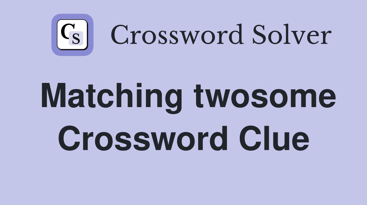 Matching twosome Crossword Clue