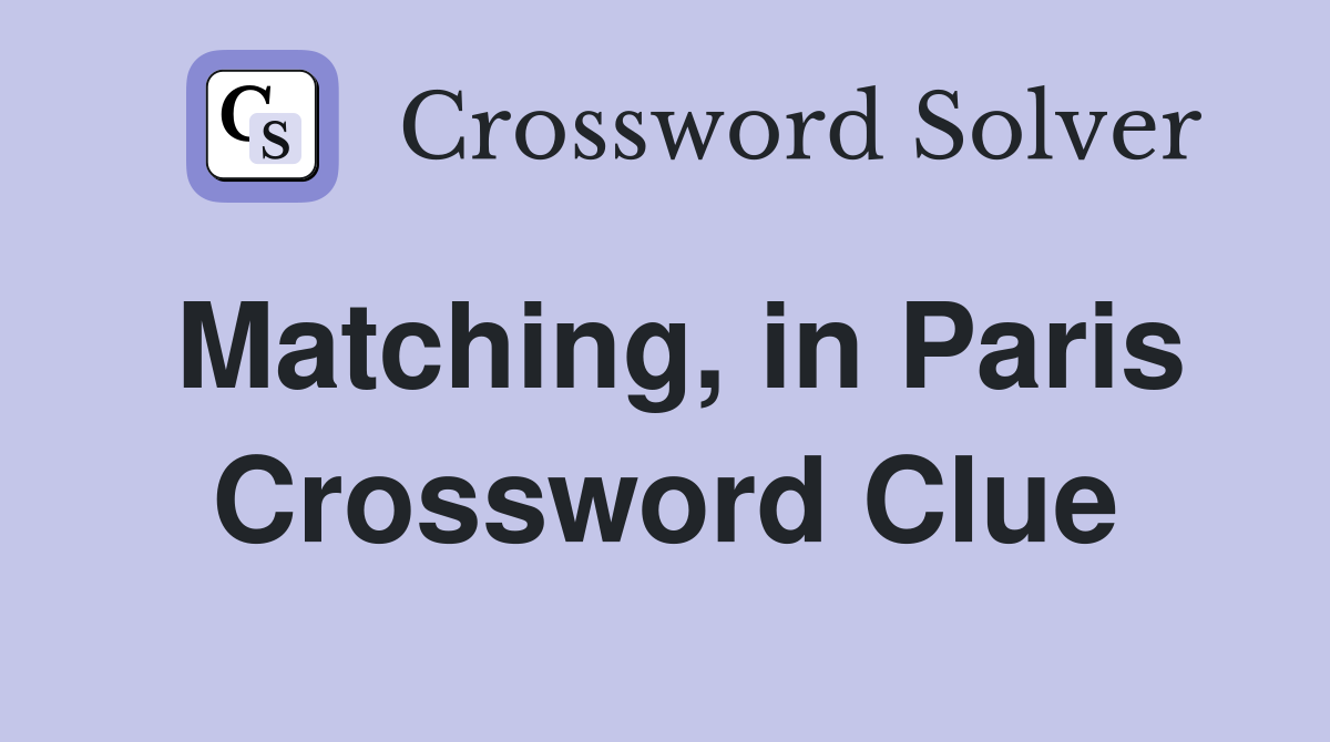 Matching, in Paris Crossword Clue