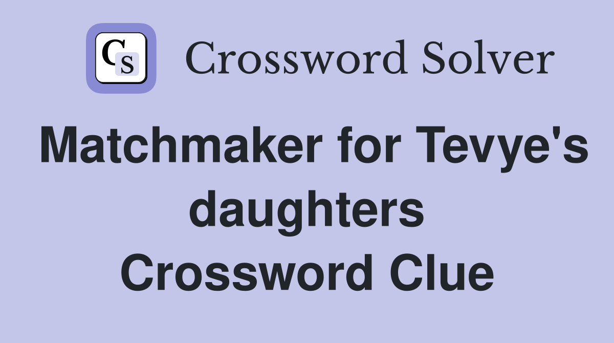 Matchmaker for Tevye's daughters Crossword Clue