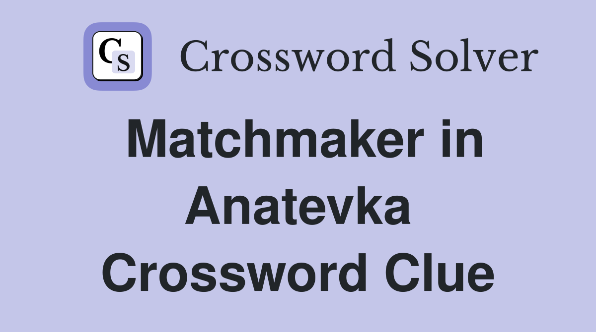 Matchmaker in Anatevka Crossword Clue