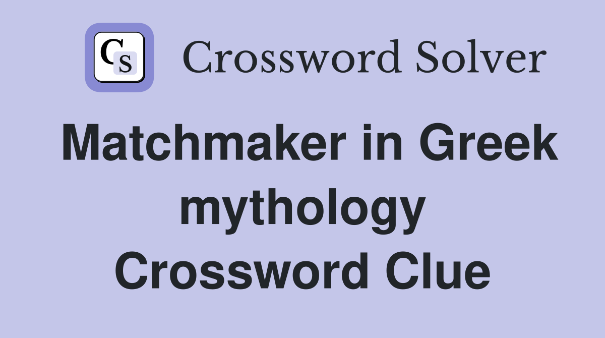 Matchmaker in Greek mythology Crossword Clue