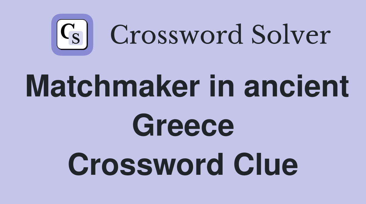 Matchmaker in ancient Greece Crossword Clue