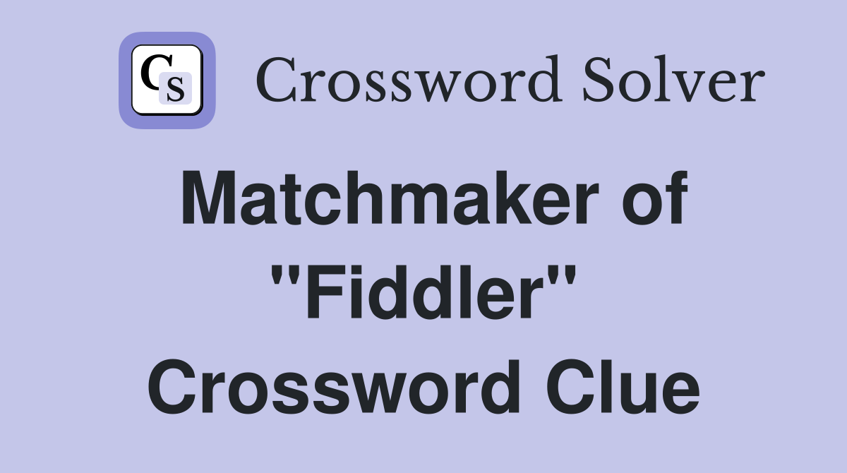 Matchmaker of "Fiddler" Crossword Clue
