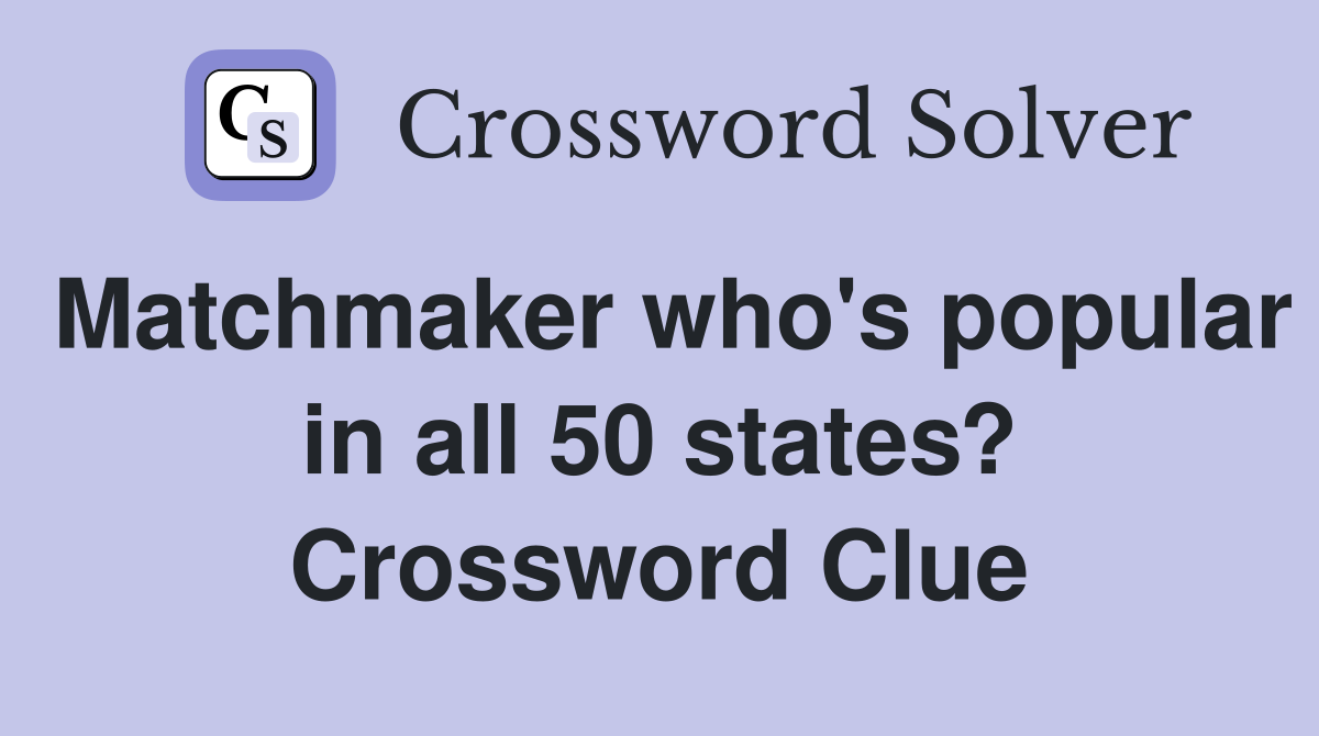 Matchmaker who's popular in all 50 states? Crossword Clue