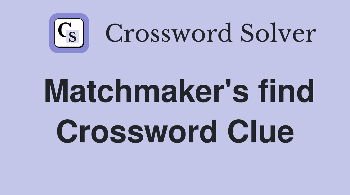 Matchmaker's find Crossword Clue