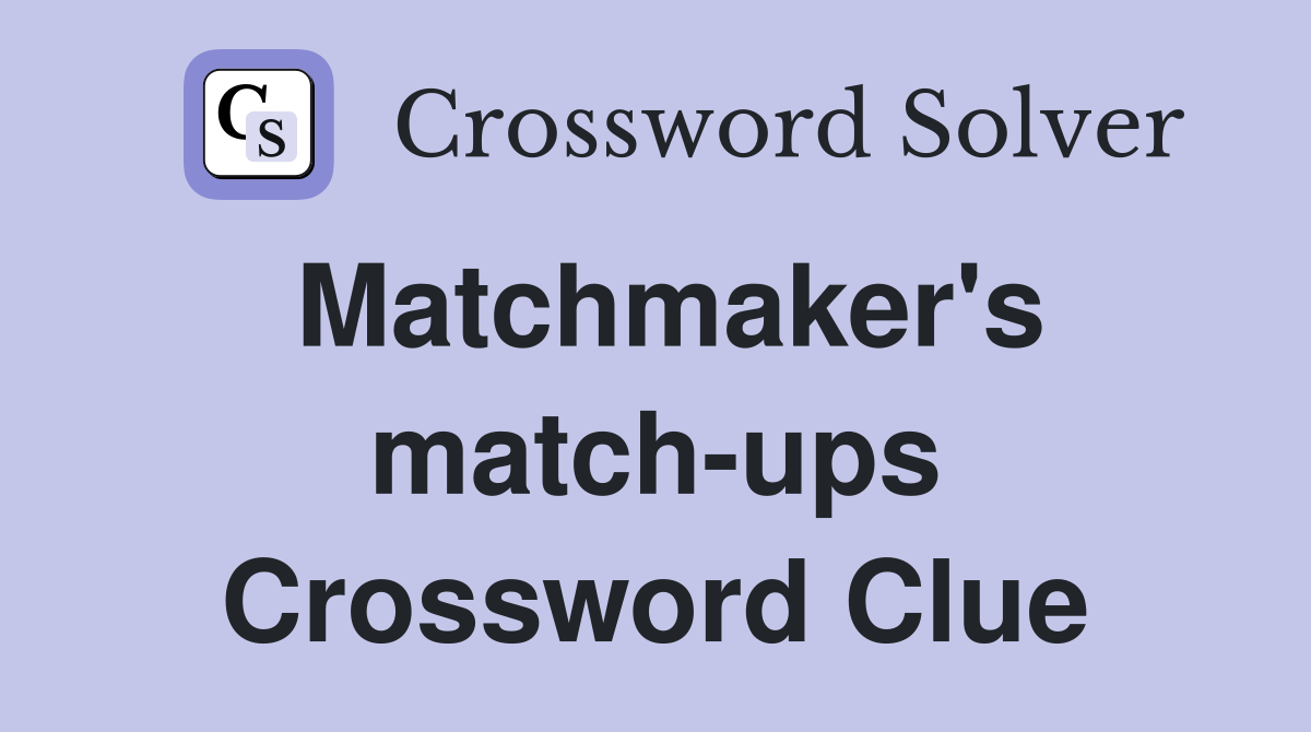 Matchmaker's match-ups Crossword Clue