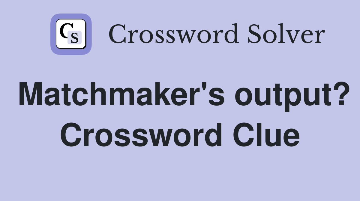 Matchmaker's output? Crossword Clue