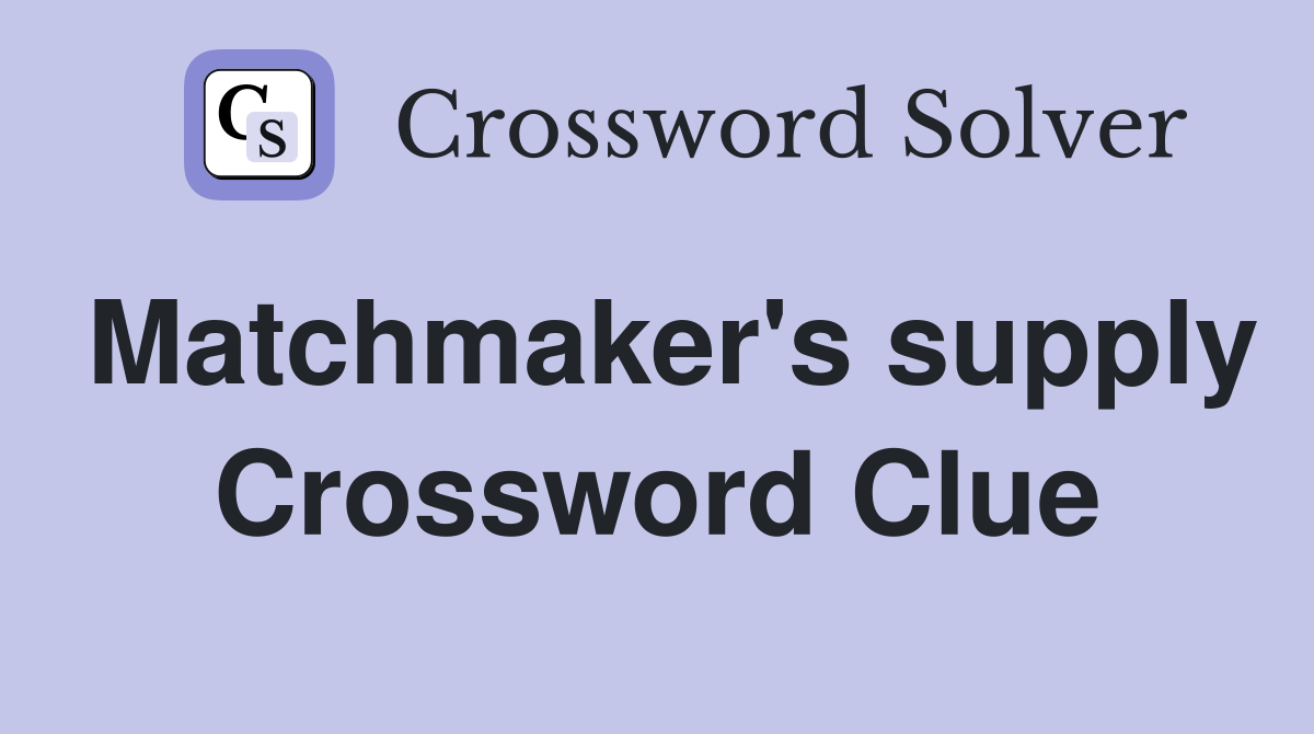 Matchmaker's supply Crossword Clue